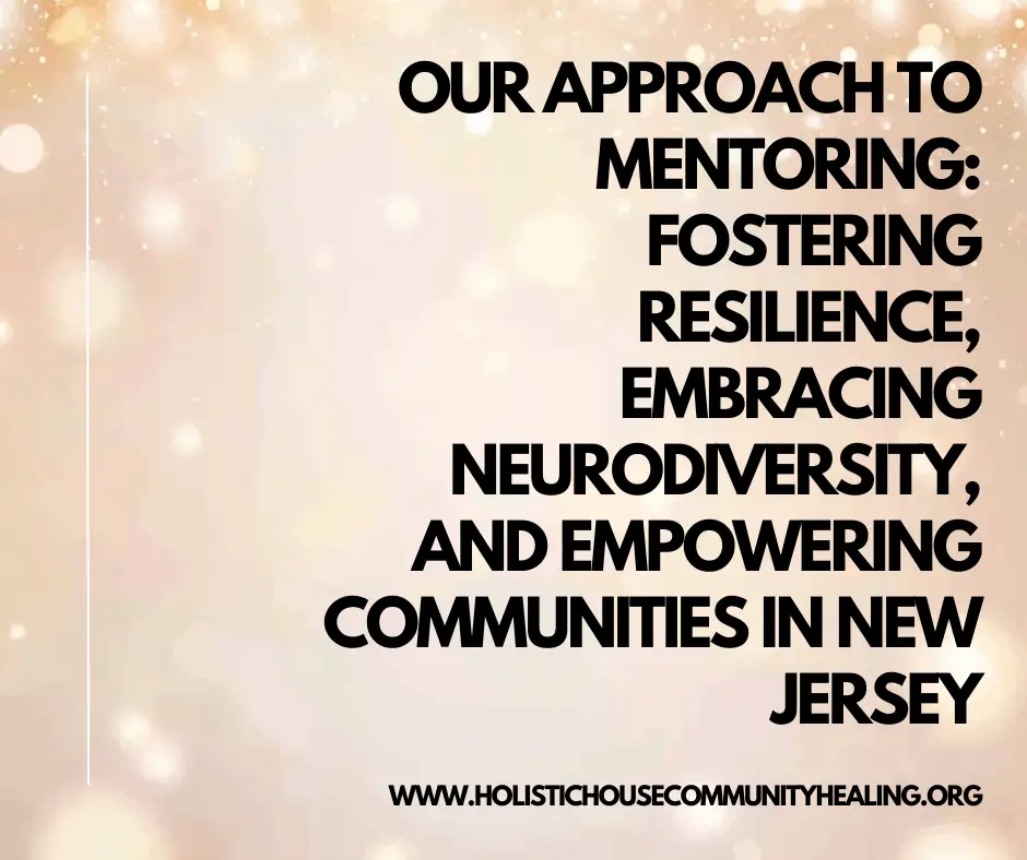 Our Approach to Mentoring: building Resilience, Embracing Neurodiversity, and Empowering Communities in New Jersey