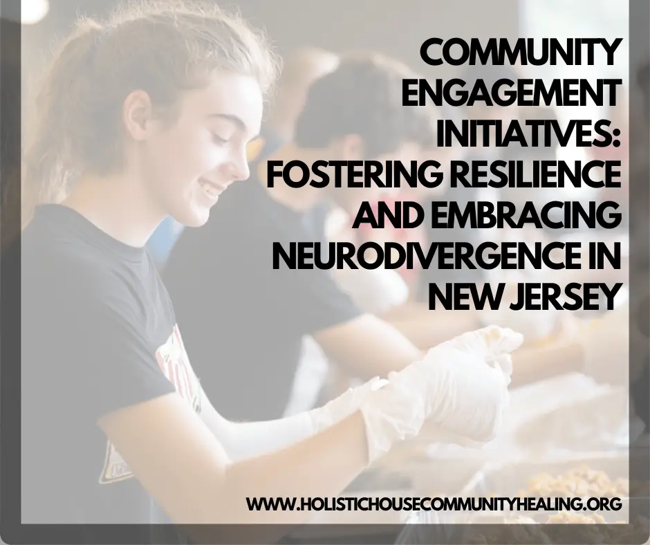 Community Engagement Initiatives: Fostering Resilience and Embracing Neurodivergence in New Jersey