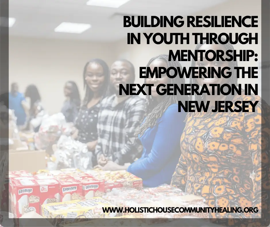 Building Resilience in Youth through Mentorship: Empowering the Next Generation in New Jersey